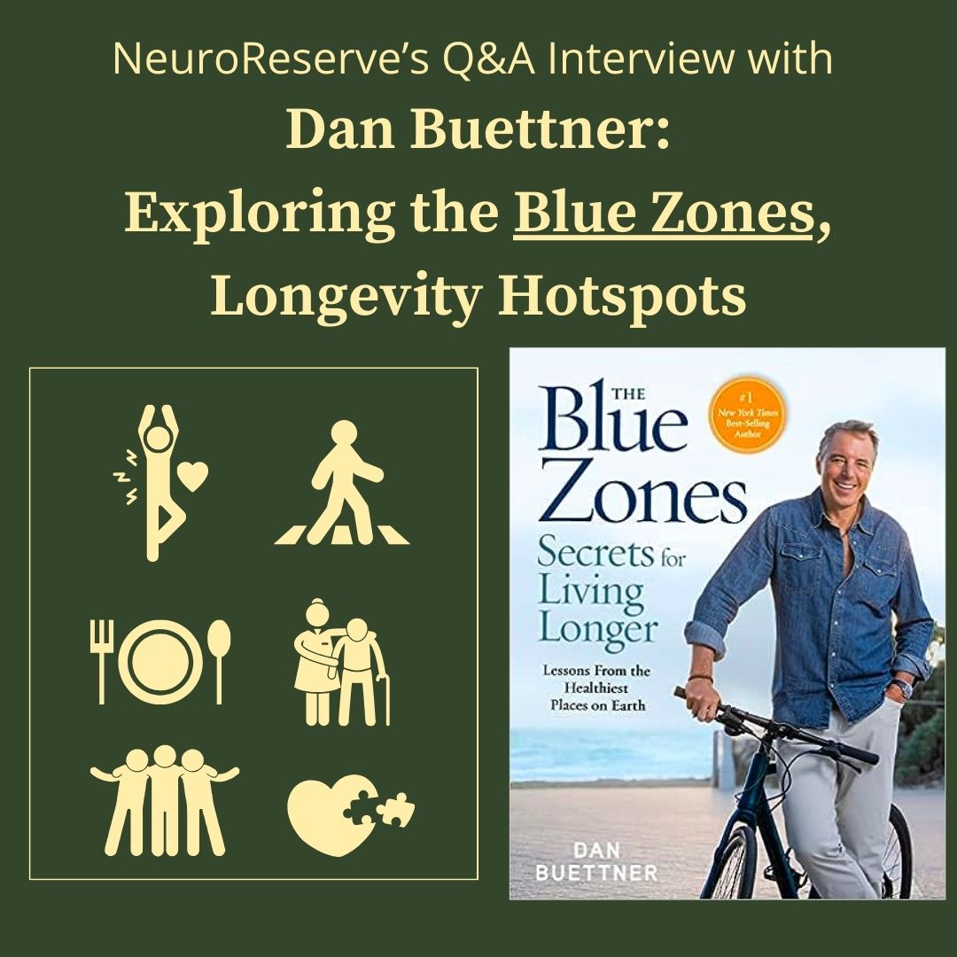 NeuroReserve’s Q&A Interview with Dan Buettner: Exploring the Blue Zones, Longevity Hotspots