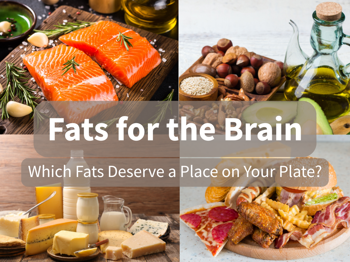 Understanding Fats for Brain Health, Part 1: It’s More Than Good vs. Bad