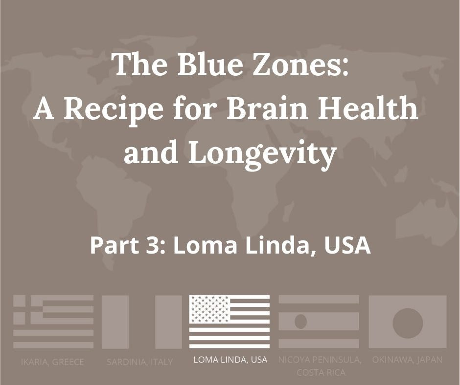 The Blue Zones: A Recipe for Brain Health and Longevity, Part 3: Loma Linda, USA